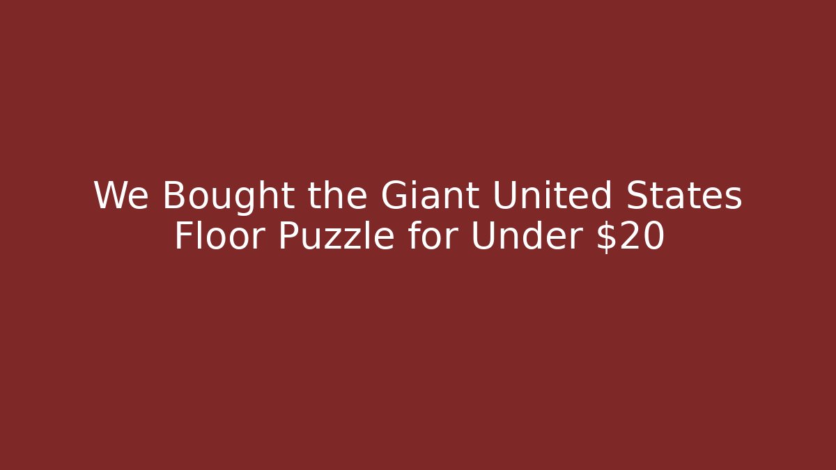 We Bought the Giant United States Floor Puzzle for Under $20