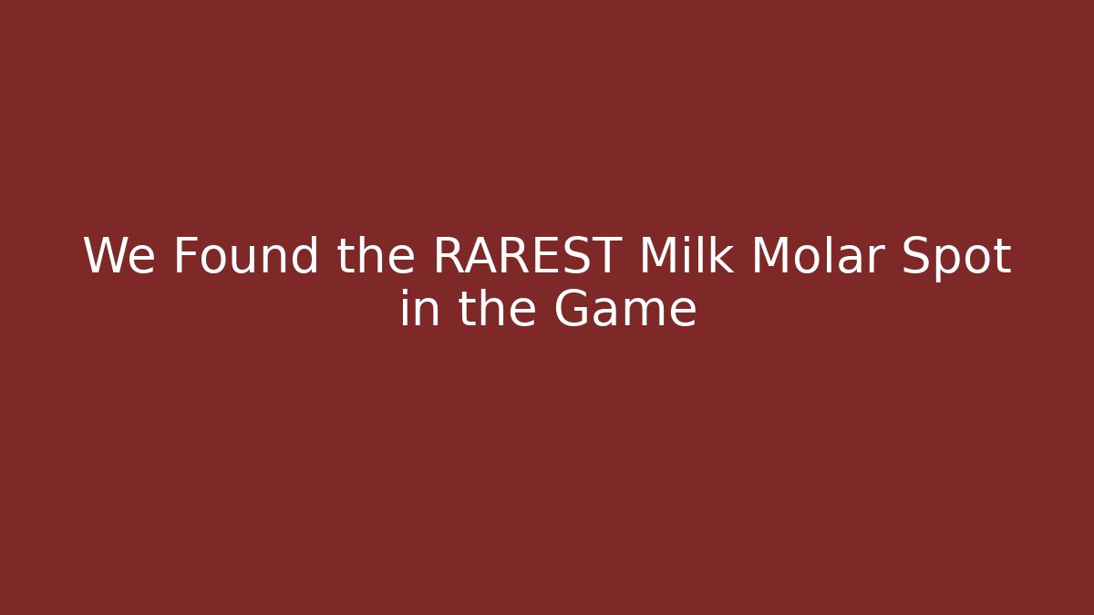 We Found the RAREST Milk Molar Spot in the Game