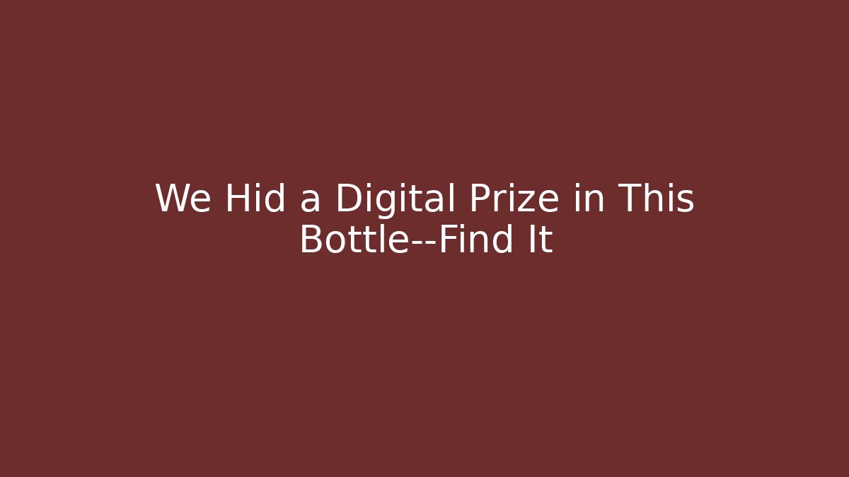 We Hid a Digital Prize in This Bottle—Find It