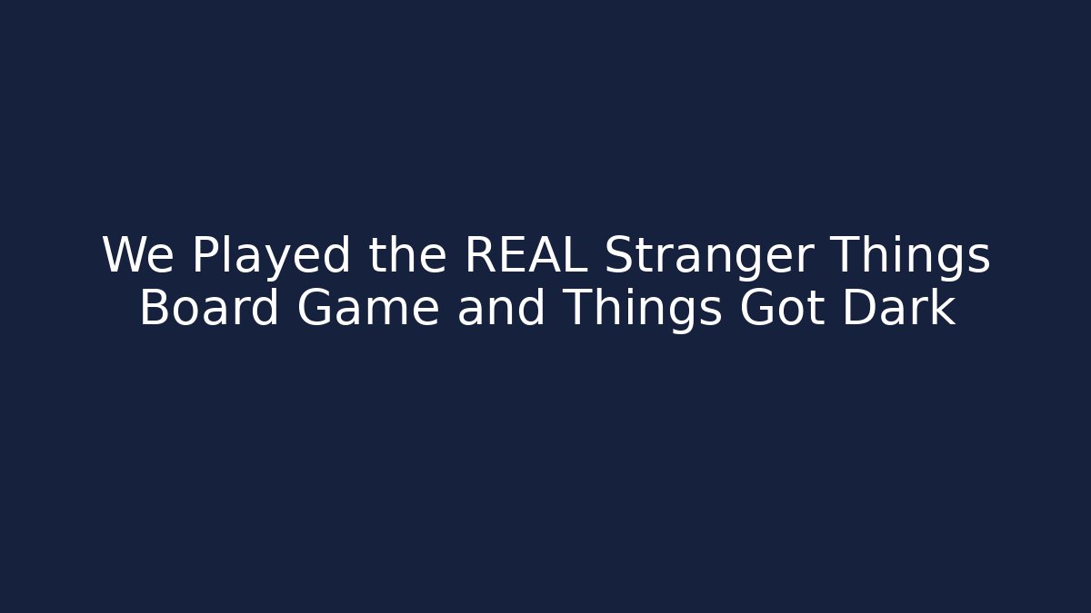 We Played the REAL Stranger Things Board Game and Things Got Dark