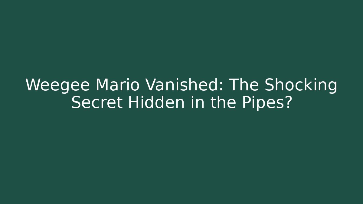 Weegee Mario Vanished: The Shocking Secret Hidden in the Pipes?