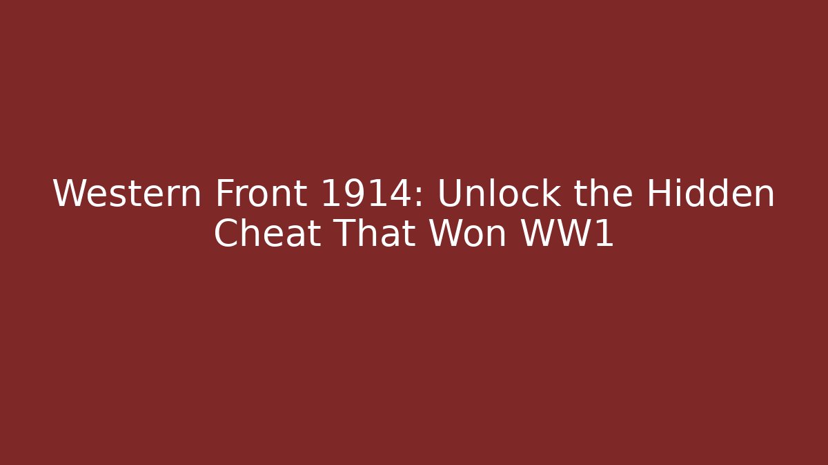 Western Front 1914: Unlock the Hidden Cheat That Won WW1