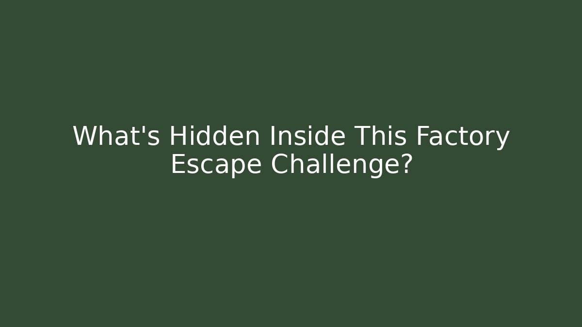 What's Hidden Inside This Factory Escape Challenge?