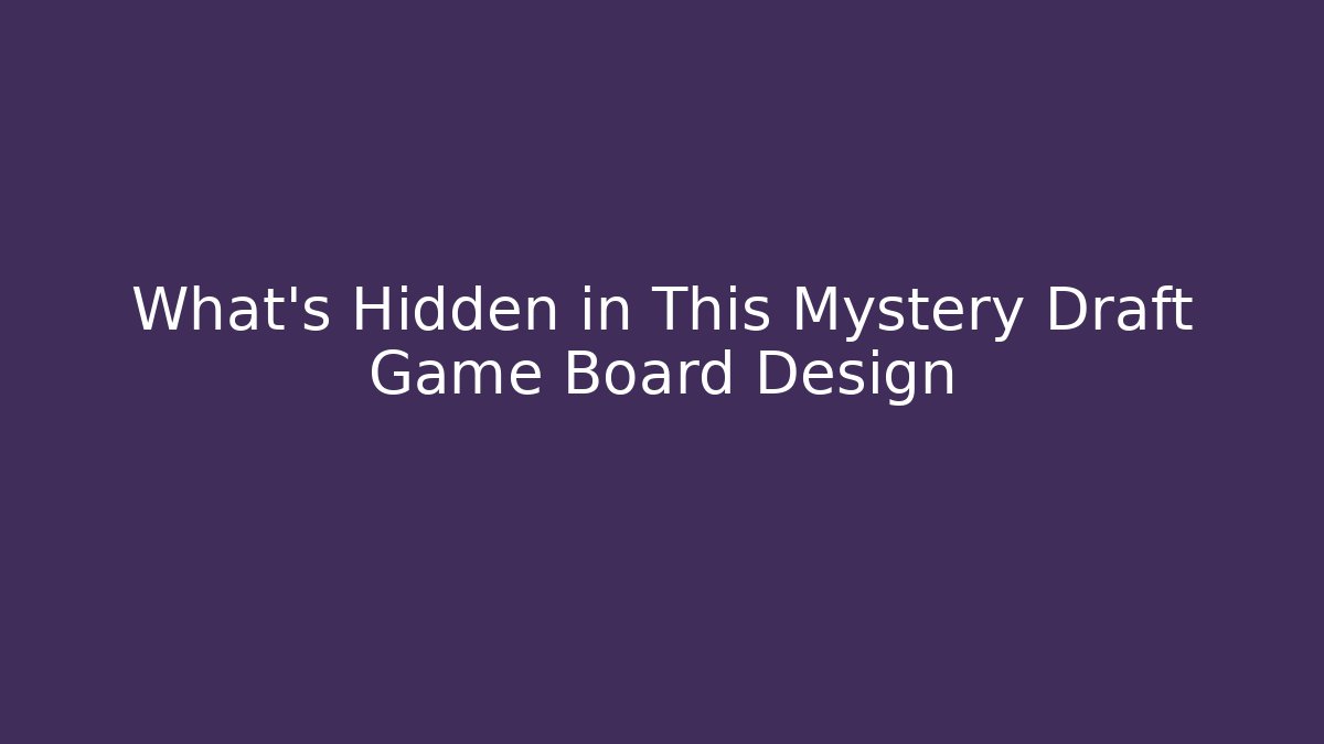 What's Hidden in This Mystery Draft Game Board Design