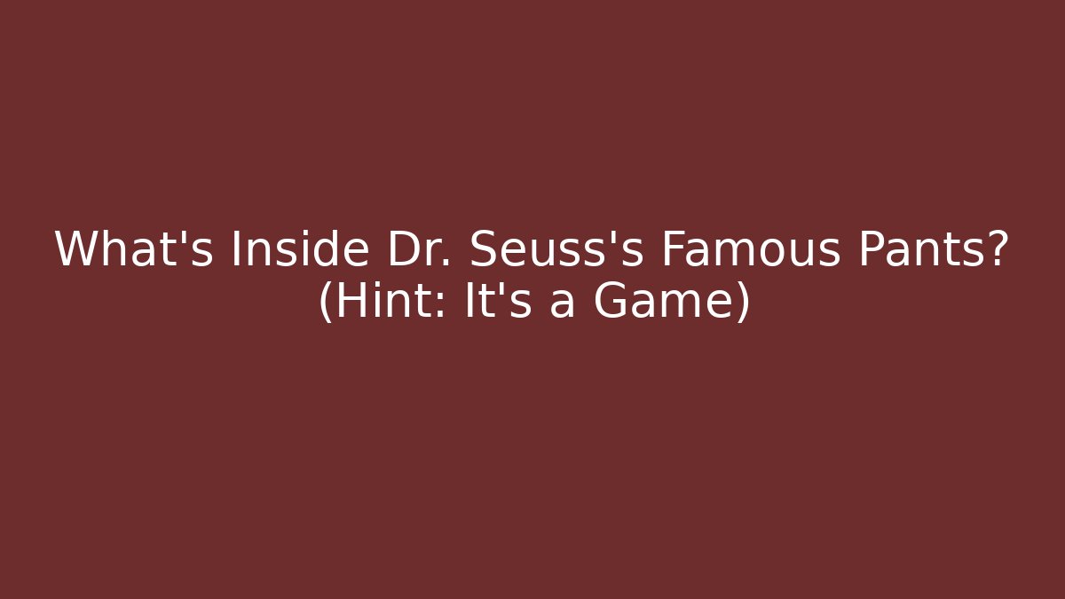 What's Inside Dr. Seuss's Famous Pants? (Hint: It's a Game)