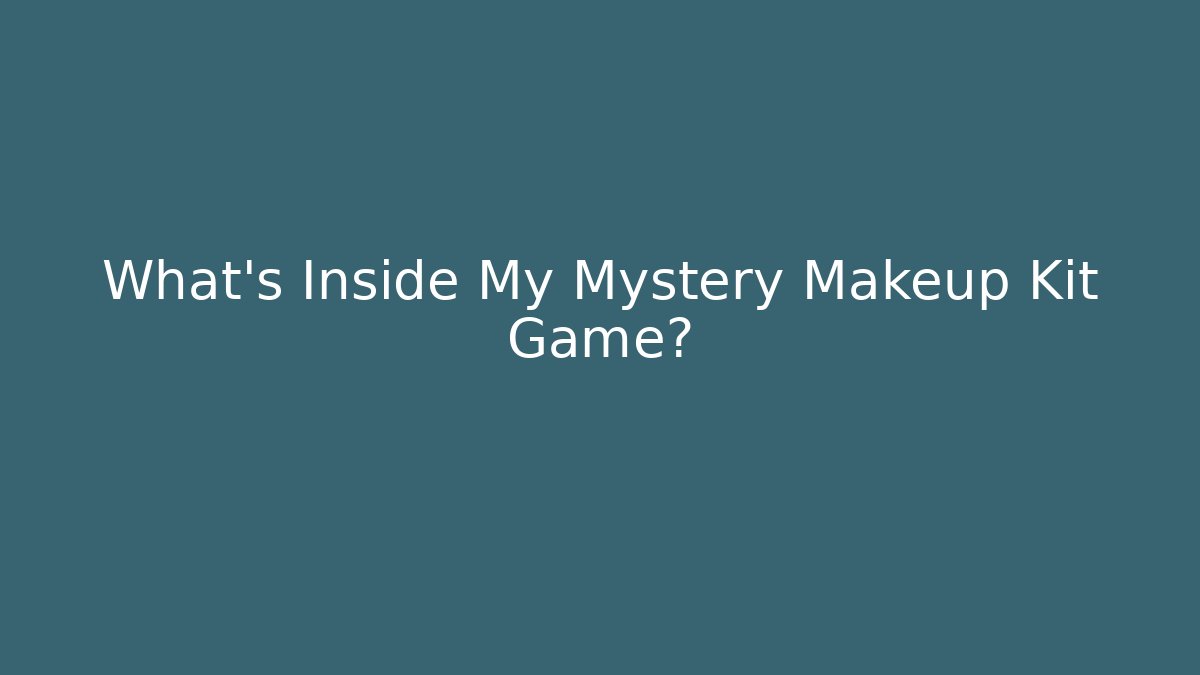 What's Inside My Mystery Makeup Kit Game?