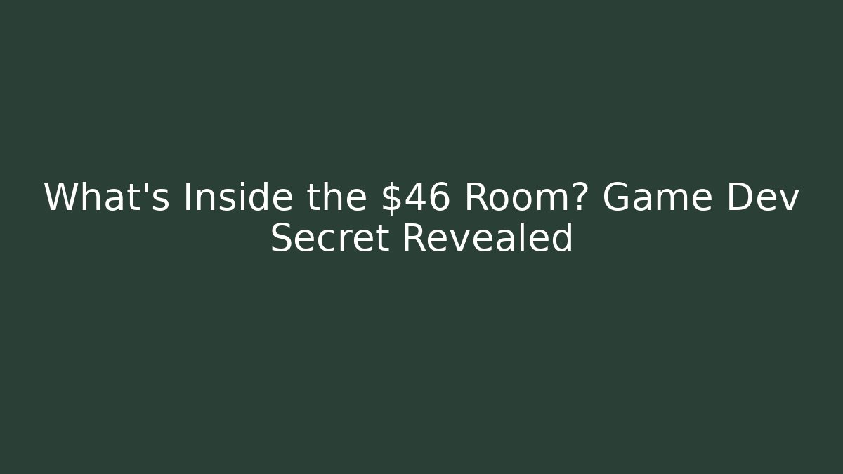 What's Inside the $46 Room? Game Dev Secret Revealed