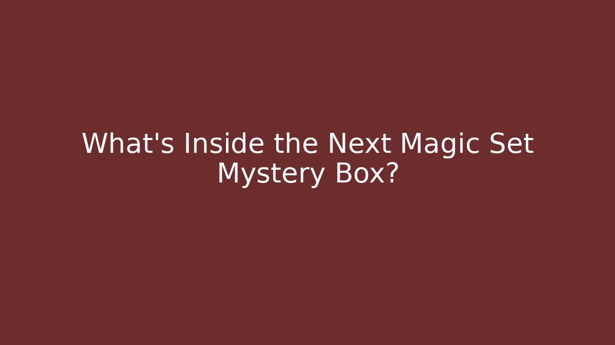 What's Inside the Next Magic Set Mystery Box?