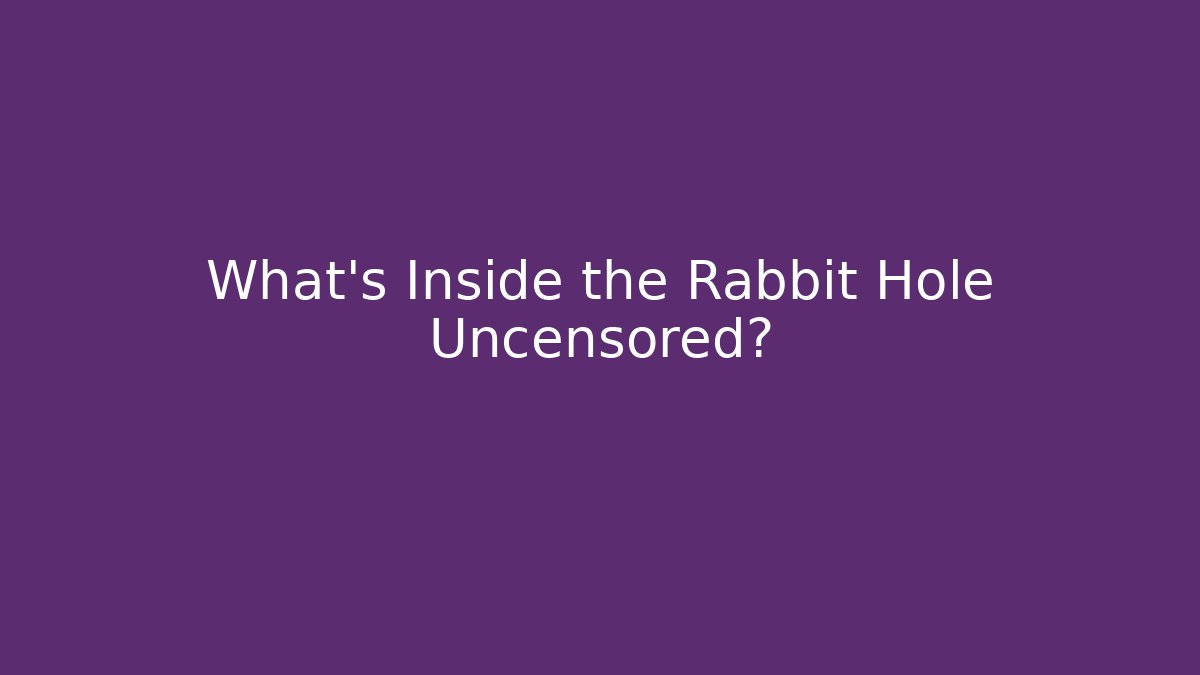 What's Inside the Rabbit Hole Uncensored? - Andrea Zevedo