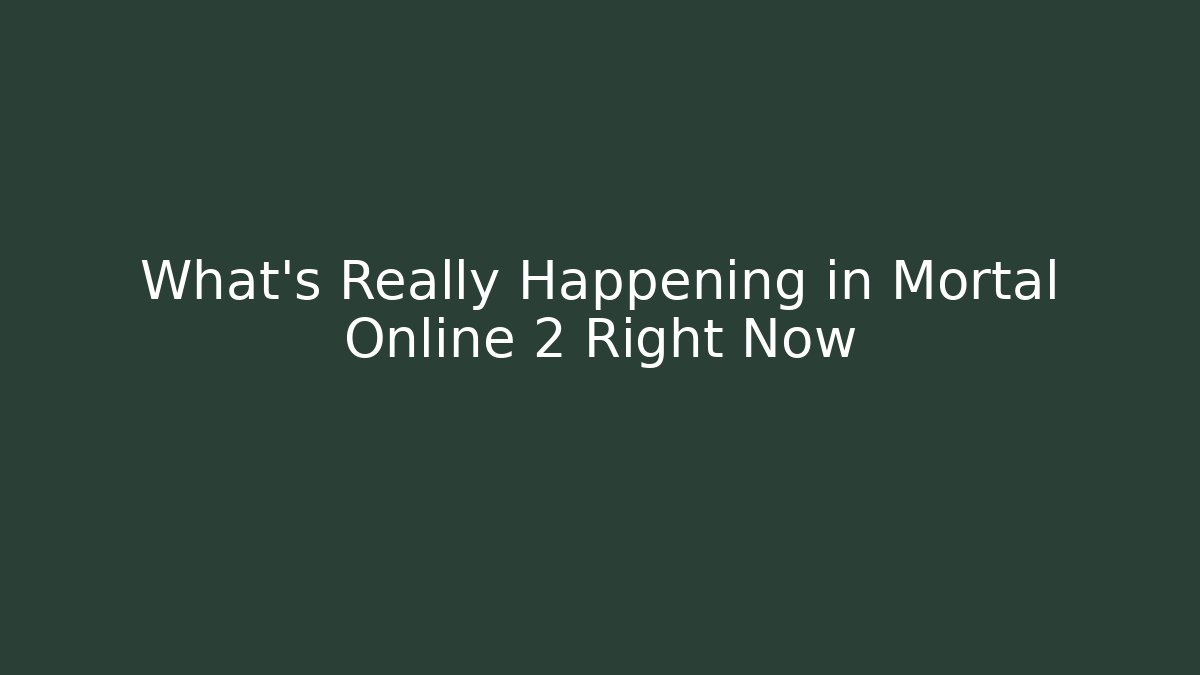 What's Really Happening in Mortal Online 2 Right Now