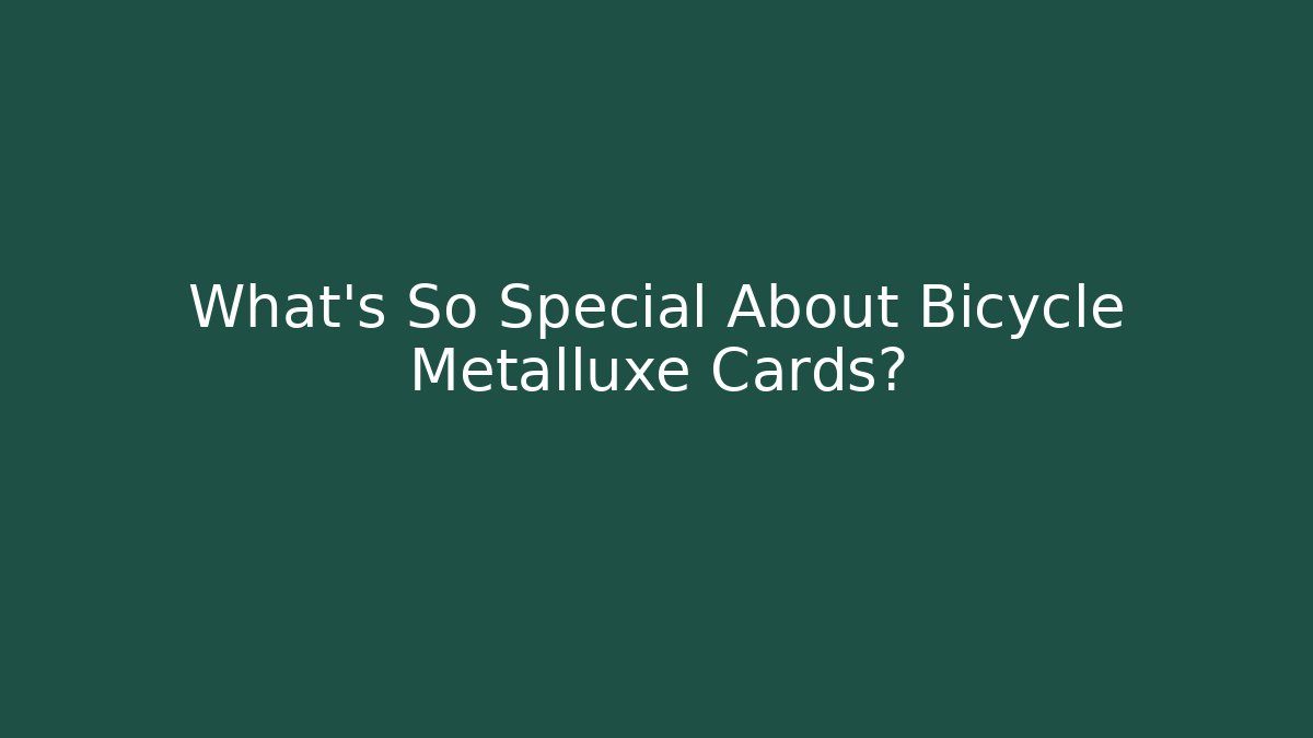 What's So Special About Bicycle Metalluxe Cards?