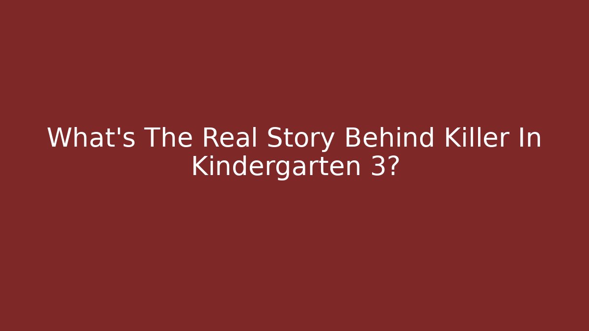 What's The Real Story Behind Killer In Kindergarten 3?