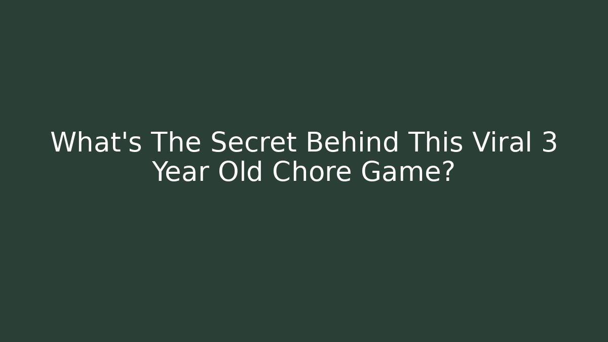 What's The Secret Behind This Viral 3 Year Old Chore Game?