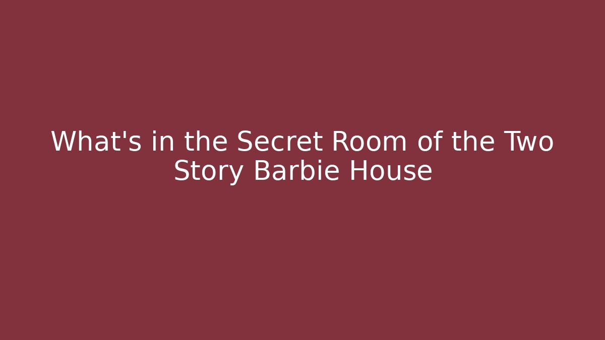 What's in the Secret Room of the Two Story Barbie House