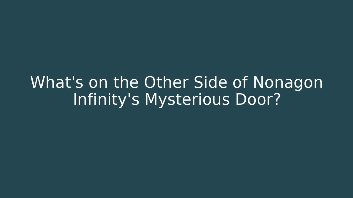 What's on the Other Side of Nonagon Infinity's Mysterious Door?