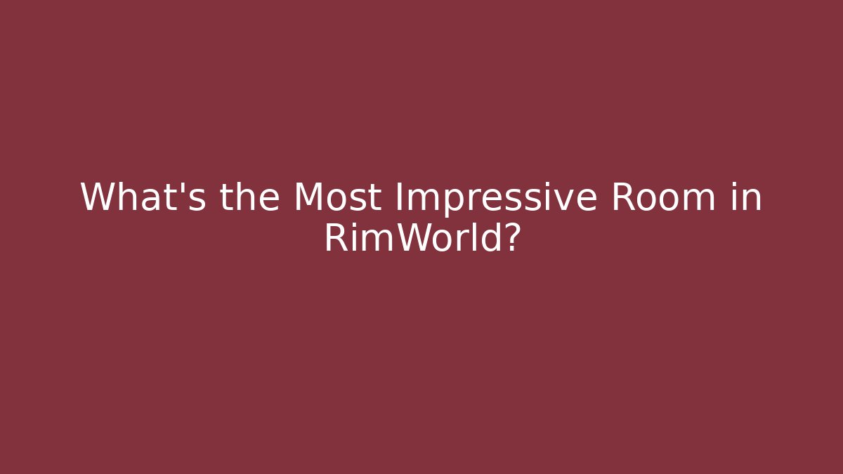 What's the Most Impressive Room in RimWorld? - Andrea Zevedo