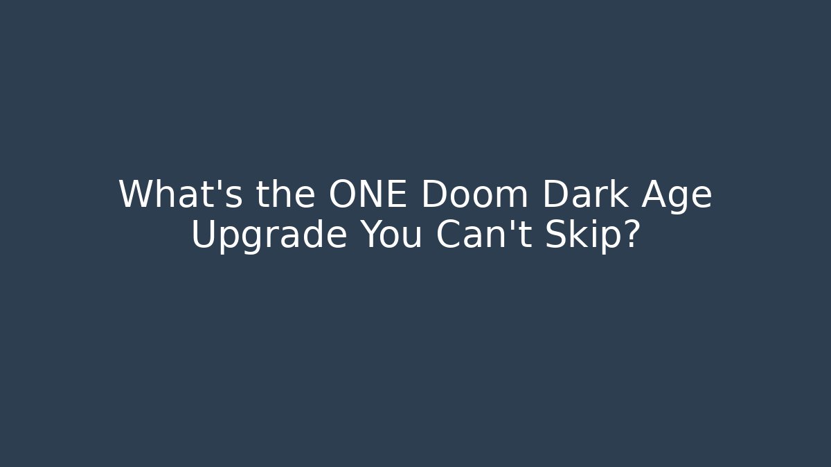 What's the ONE Doom Dark Age Upgrade You Can't Skip? - Andrea Zevedo