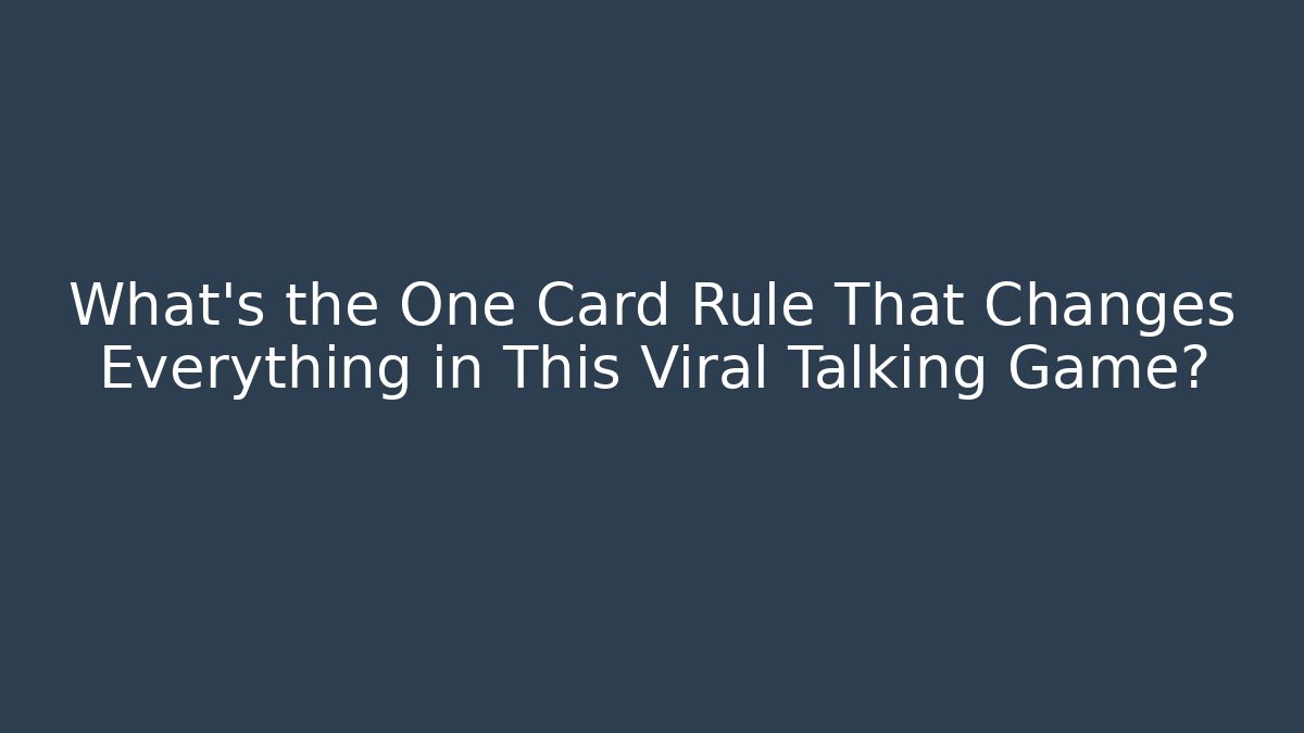 What's the One Card Rule That Changes Everything in This Viral Talking Game?