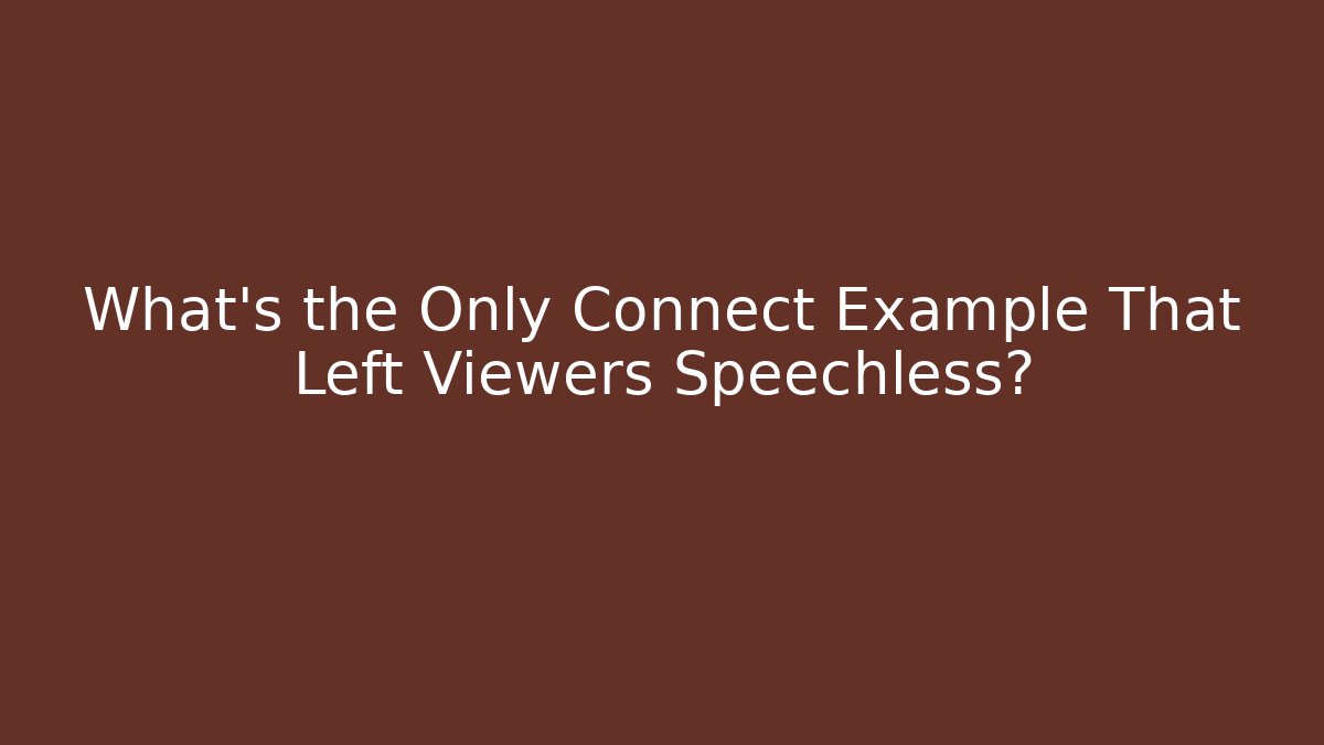 What's the Only Connect Example That Left Viewers Speechless?