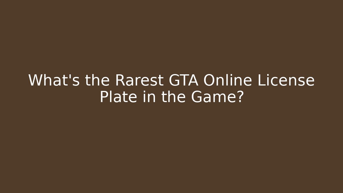 What's the Rarest GTA Online License Plate in the Game?