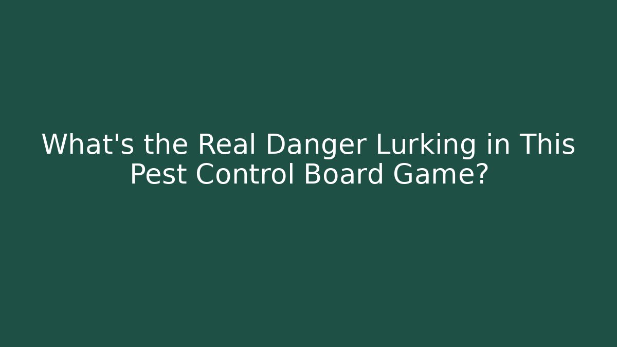 What's the Real Danger Lurking in This Pest Control Board Game?
