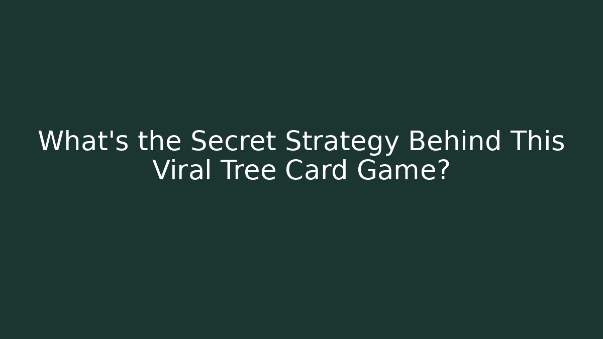 What's the Secret Strategy Behind This Viral Tree Card Game?