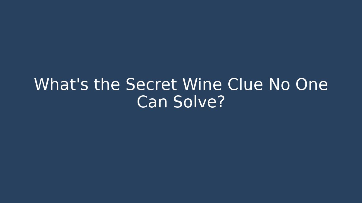 What's the Secret Wine Clue No One Can Solve?