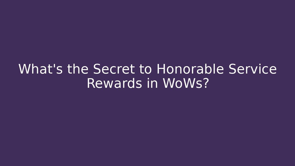 What's the Secret to Honorable Service Rewards in WoWs?