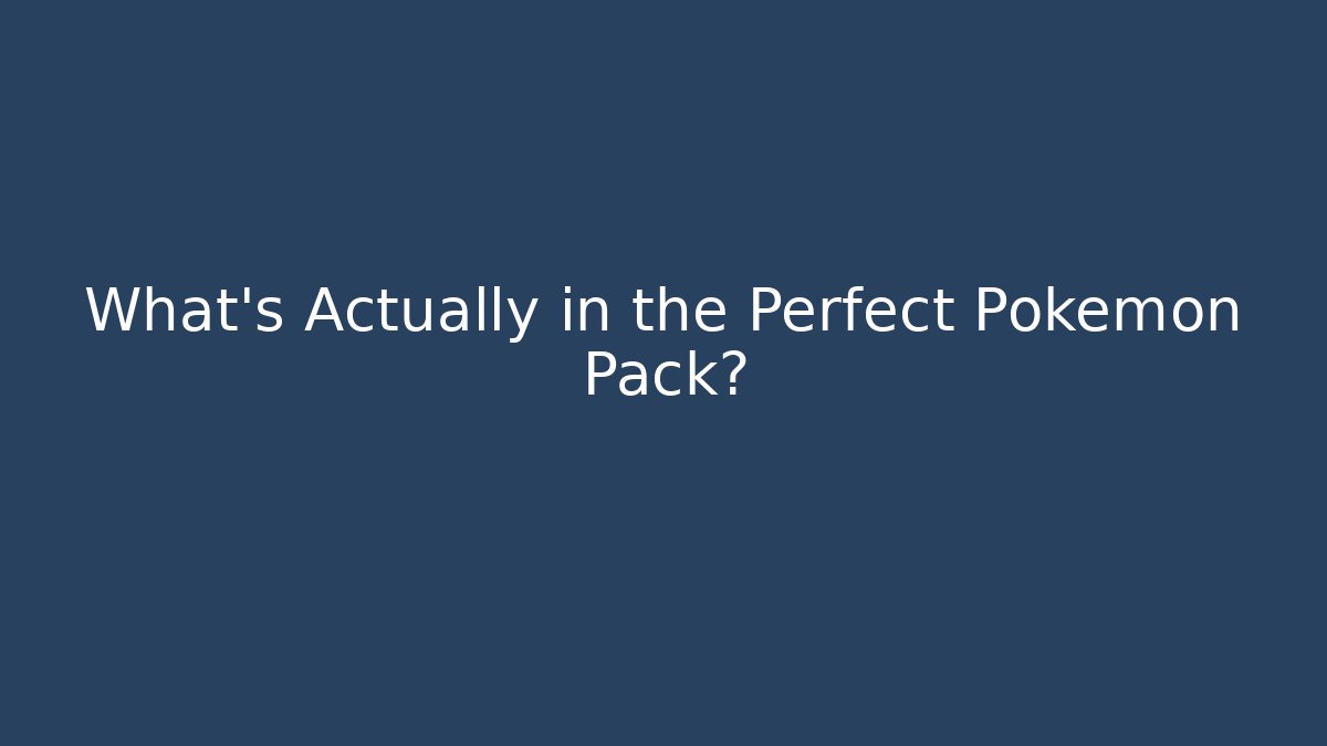 What’s Actually in the Perfect Pokemon Pack?