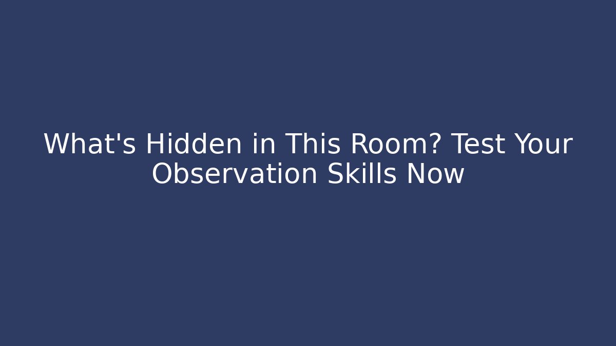 What’s Hidden in This Room? Test Your Observation Skills Now