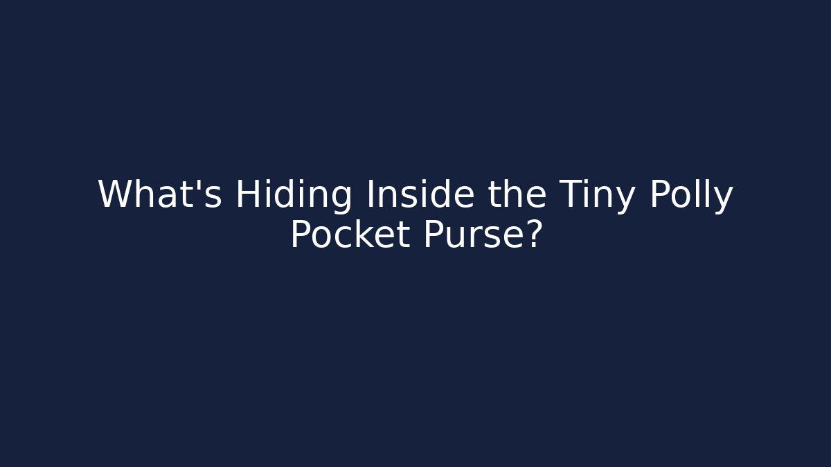 What’s Hiding Inside the Tiny Polly Pocket Purse?