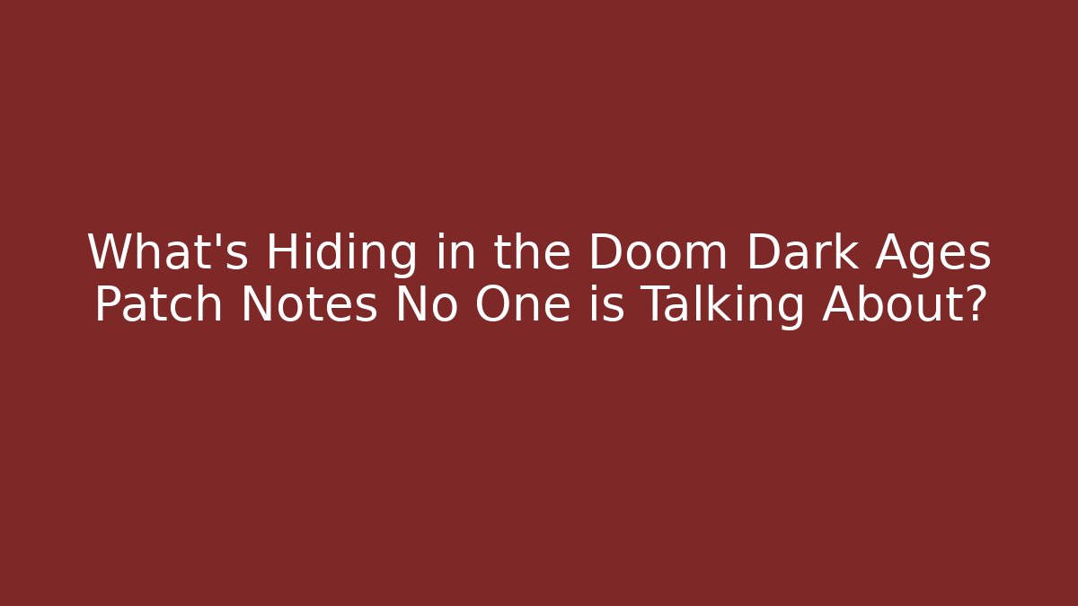 What’s Hiding in the Doom Dark Ages Patch Notes No One is Talking About?