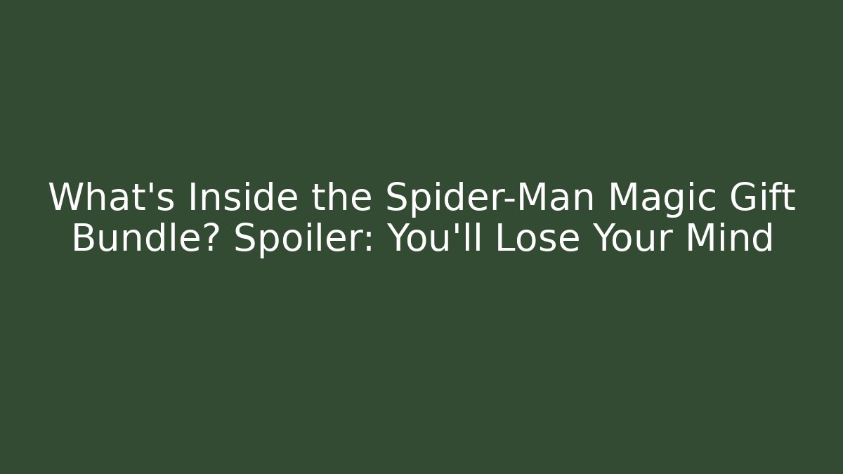 What’s Inside the Spider-Man Magic Gift Bundle? Spoiler: You’ll Lose Your Mind