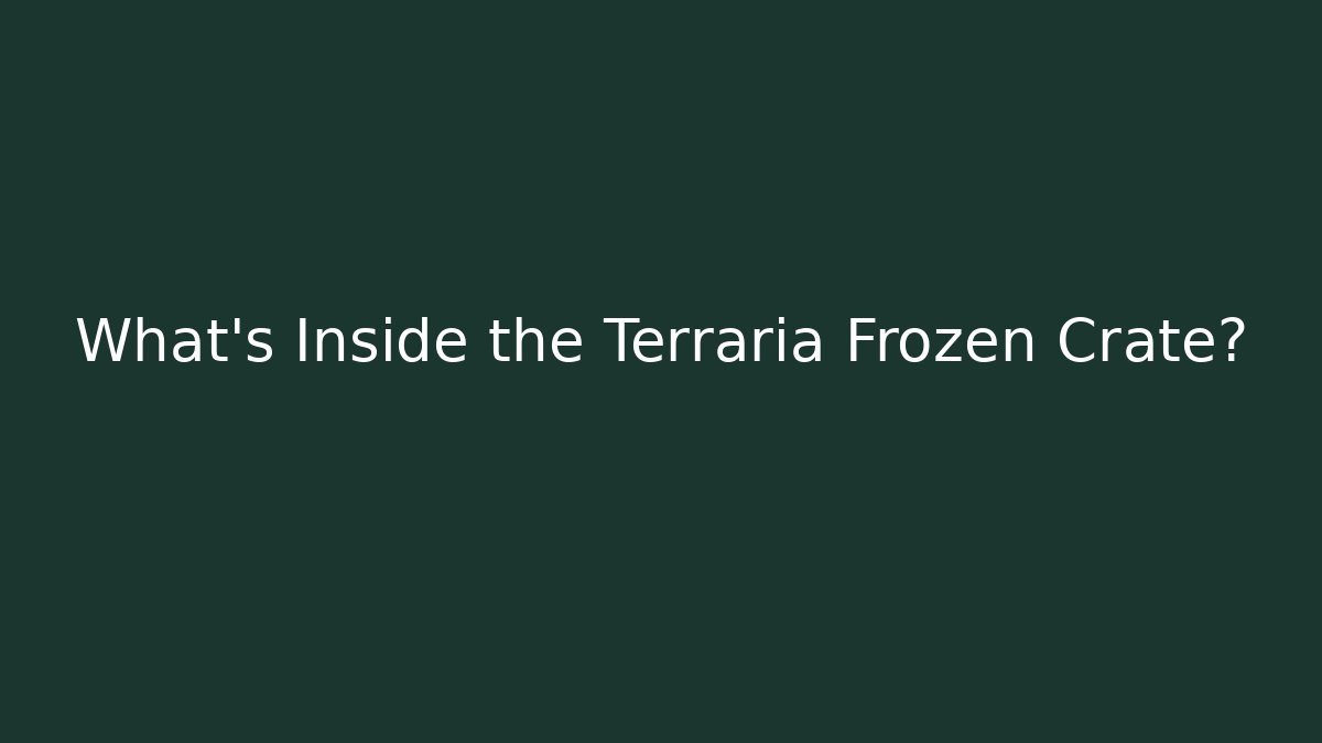What’s Inside the Terraria Frozen Crate?