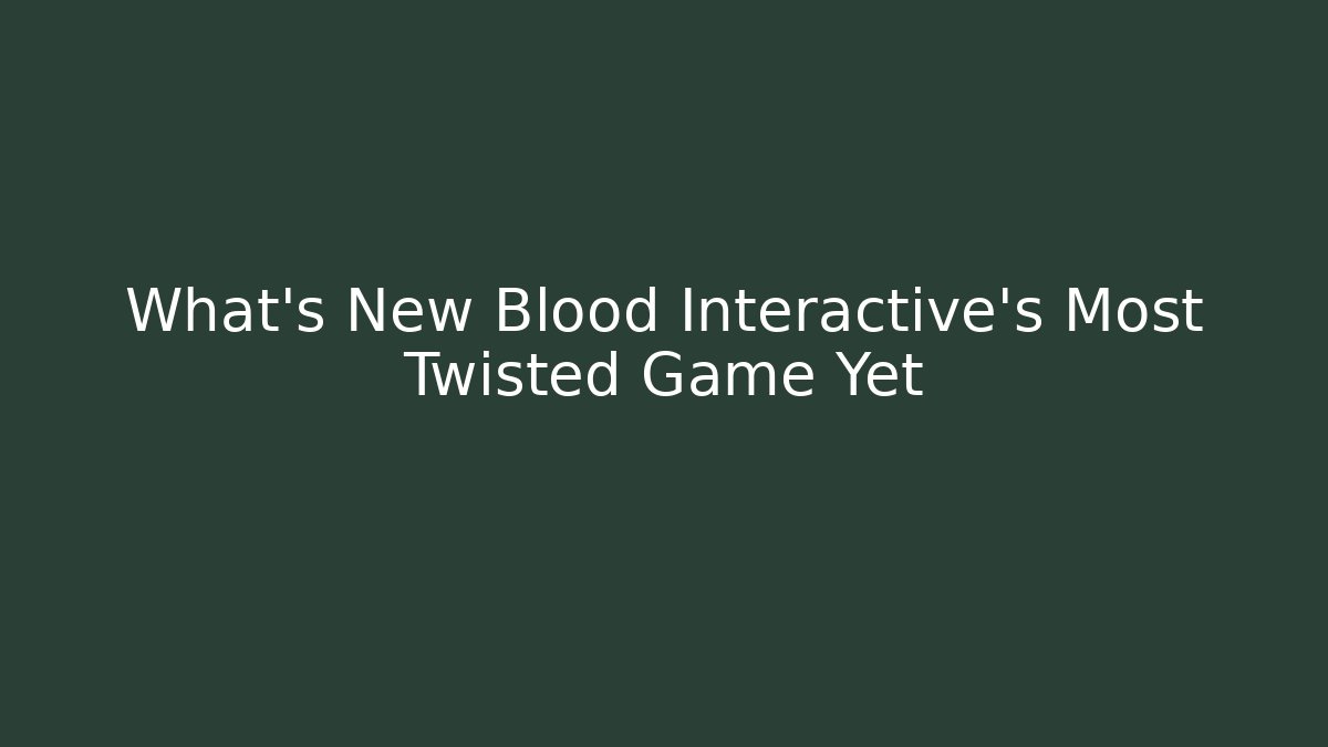 What’s New Blood Interactive’s Most Twisted Game Yet