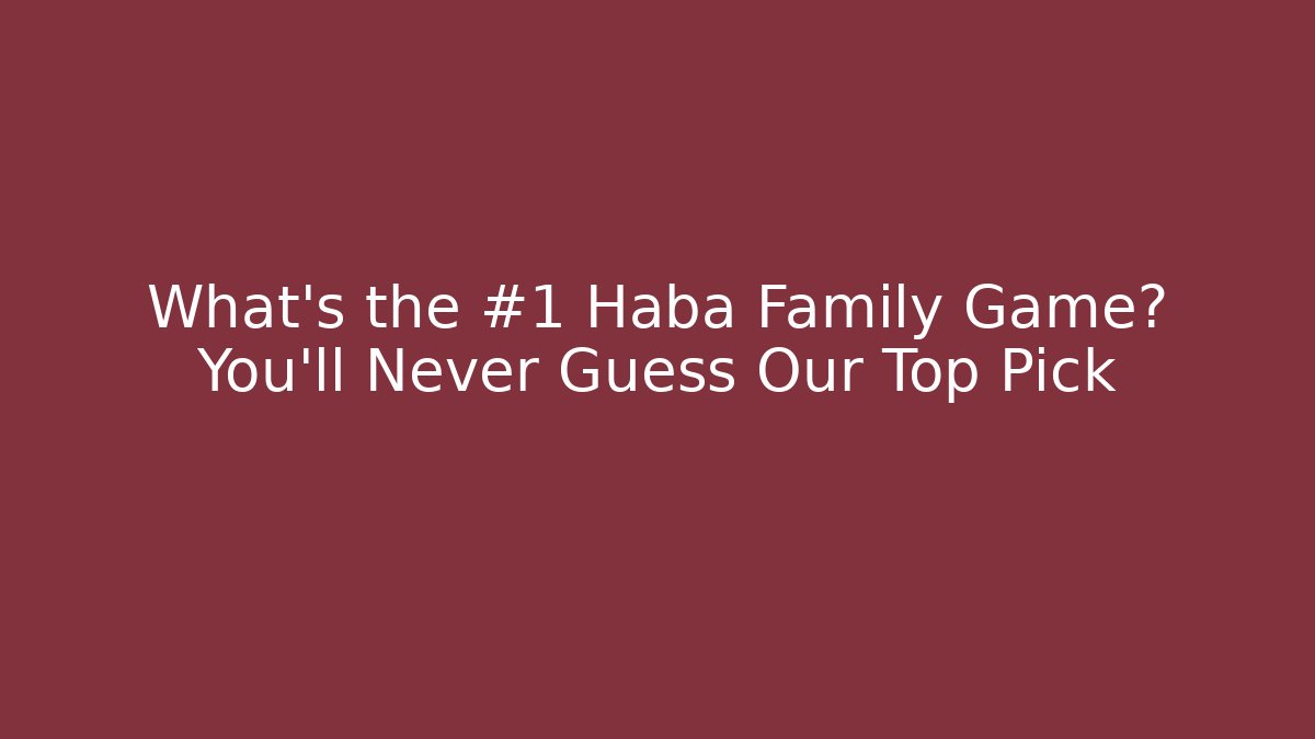 What’s the #1 Haba Family Game? You’ll Never Guess Our Top Pick
