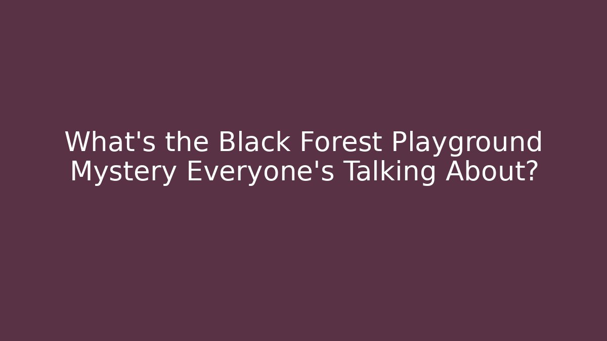 What’s the Black Forest Playground Mystery Everyone’s Talking About?