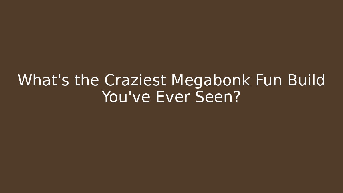 What’s the Craziest Megabonk Fun Build You’ve Ever Seen?