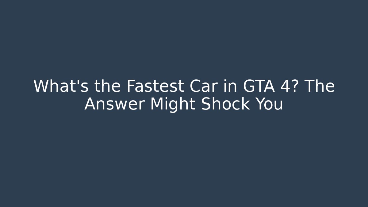 What’s the Fastest Car in GTA 4? The Answer Might Shock You