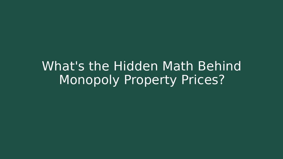 What’s the Hidden Math Behind Monopoly Property Prices?