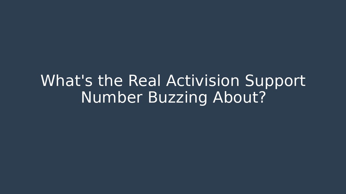 What’s the Real Activision Support Number Buzzing About? - Andrea Zevedo
