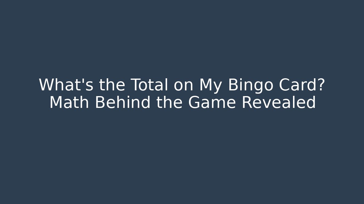 What’s the Total on My Bingo Card? Math Behind the Game Revealed