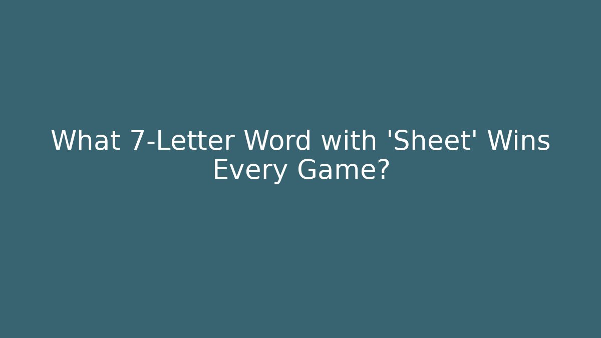What 7-Letter Word with 'Sheet' Wins Every Game?