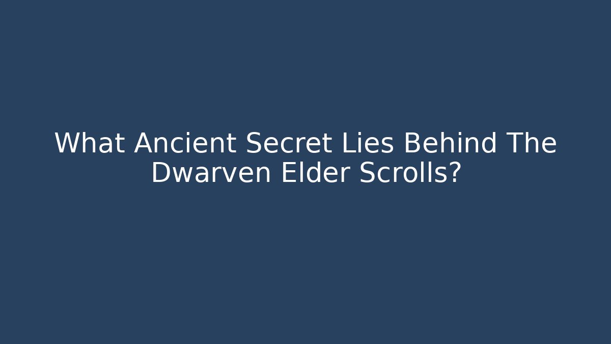What Ancient Secret Lies Behind The Dwarven Elder Scrolls?