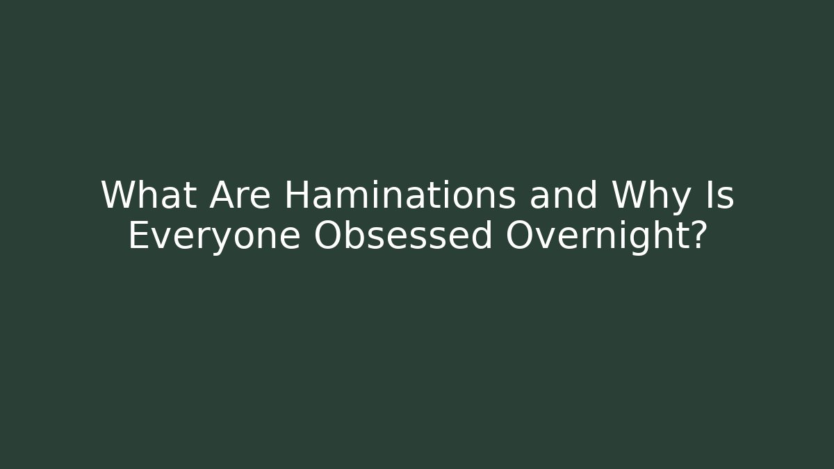 What Are Haminations and Why Is Everyone Obsessed Overnight?