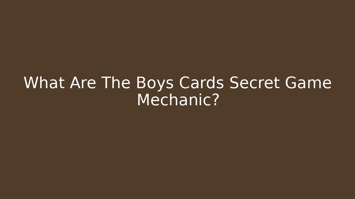 What Are The Boys Cards Secret Game Mechanic?