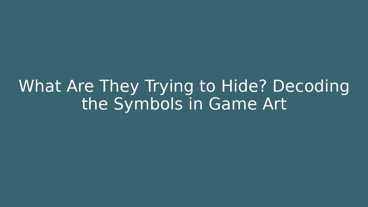 What Are They Trying to Hide? Decoding the Symbols in Game Art
