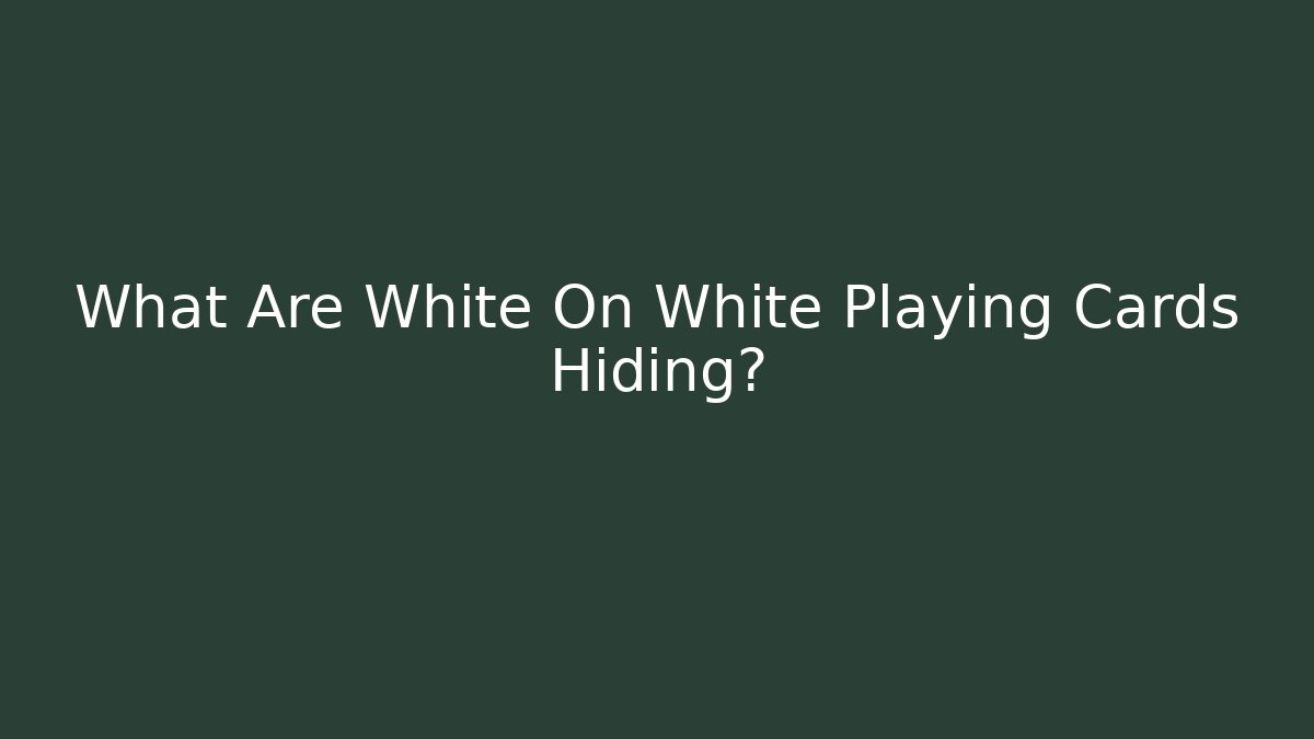 What Are White On White Playing Cards Hiding?