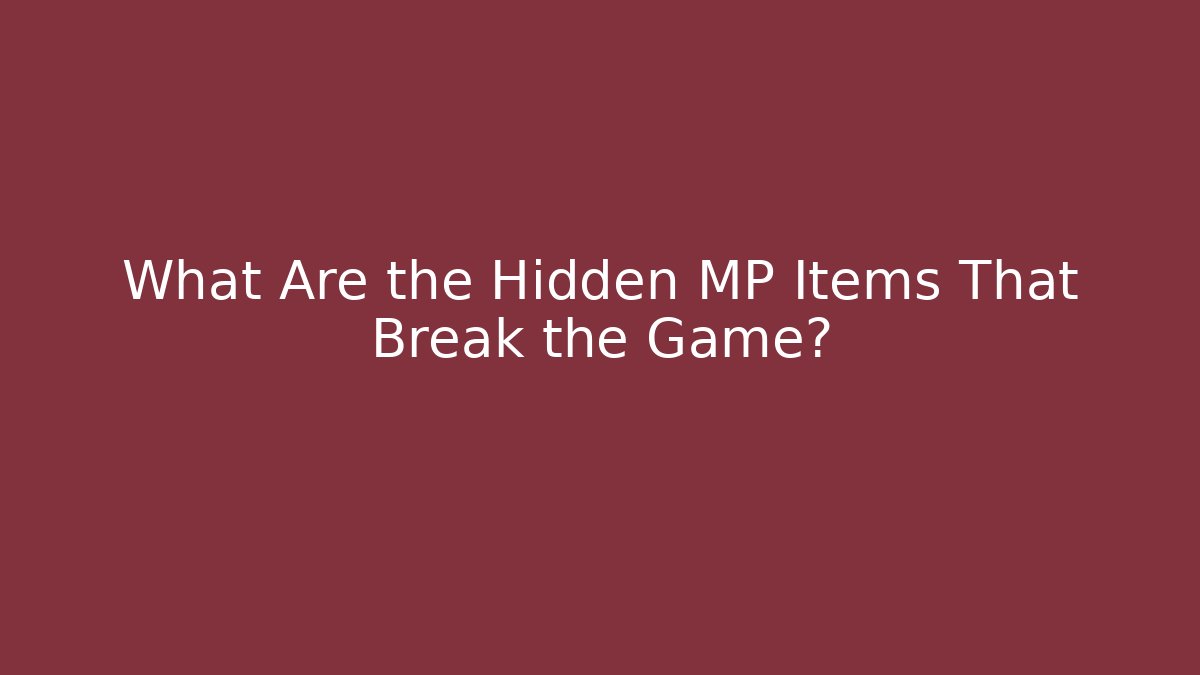 What Are the Hidden MP Items That Break the Game?