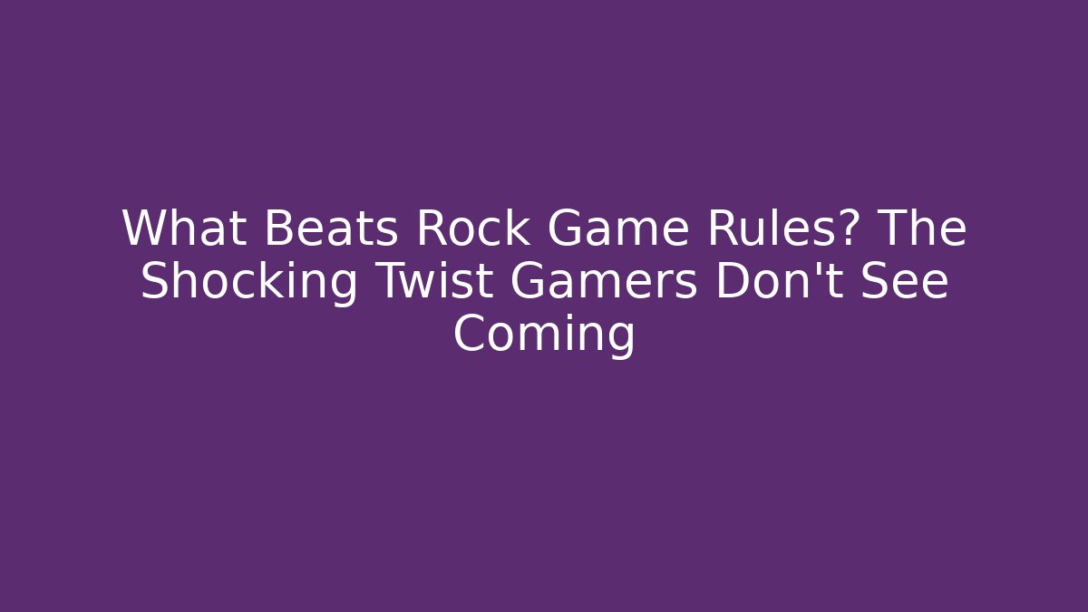 What Beats Rock Game Rules? The Shocking Twist Gamers Don’t See Coming